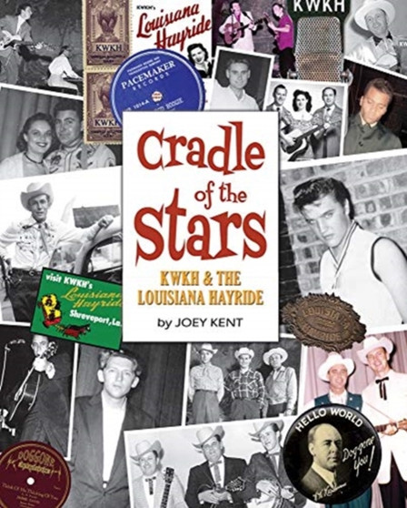 Louisiana Hayride and KWKH : Cradle of the Stars by Joey Kent - Hardback