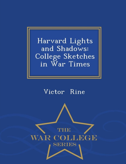Harvard Lights and Shadows : College Sketches in War Times - War College Series
