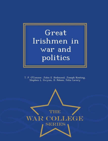 Great Irishmen in War and Politics - War College Series