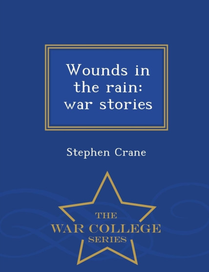 Wounds in the Rain : War Stories - War College Series