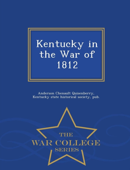 Kentucky in the War of 1812 - War College Series