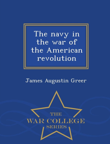 The Navy in the War of the American Revolution - War College Series