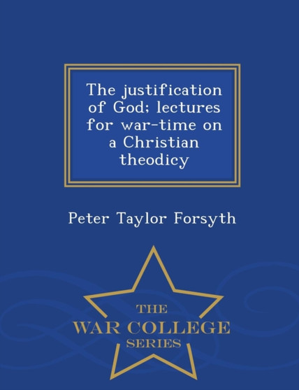 The Justification of God; Lectures for War-Time on a Christian Theodicy - War College Series