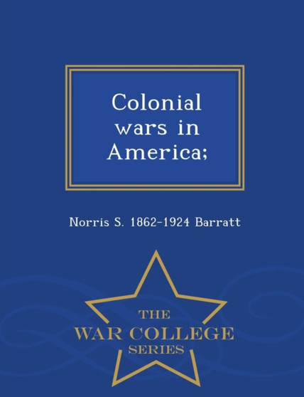 Colonial Wars in America; - War College Series