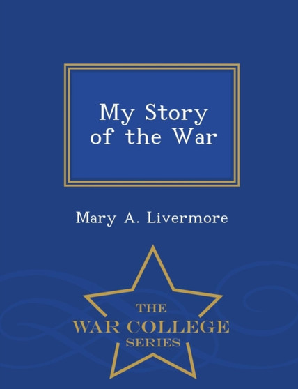My Story of the War - War College Series