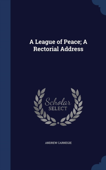 A League of Peace; A Rectorial Address