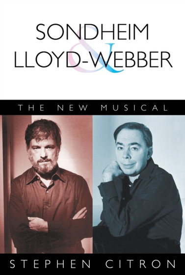 Sondheim and Lloyd-Webber : The New Musical by Stephen Citron - Paperback
