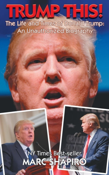 Trump This! - The Life and Times of Donald Trump, an Unauthorized Biography by Marc Shapiro - Paperback
