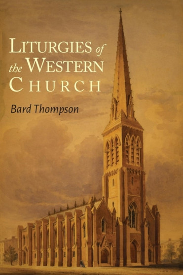 Liturgies of the Western Church by Bard Thompson - Paperback