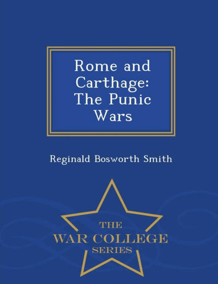 Rome and Carthage : The Punic Wars - War College Series
