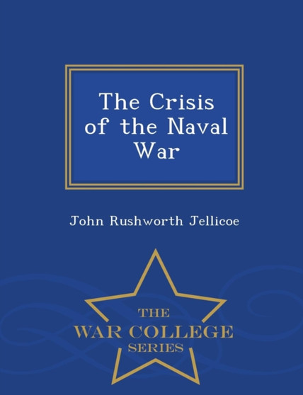 The Crisis of the Naval War - War College Series