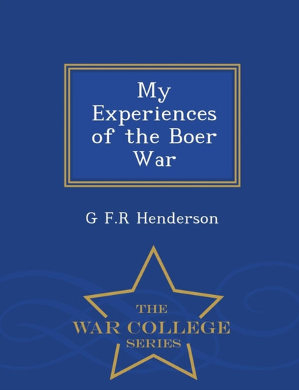 My Experiences of the Boer War - War College Series My Experiences of the Boer War - War College Series