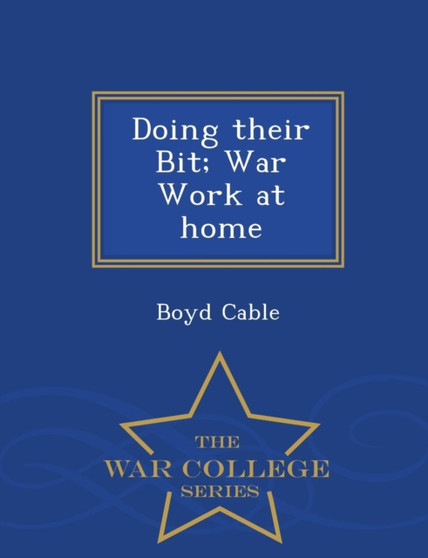 Doing Their Bit; War Work at Home - War College Series