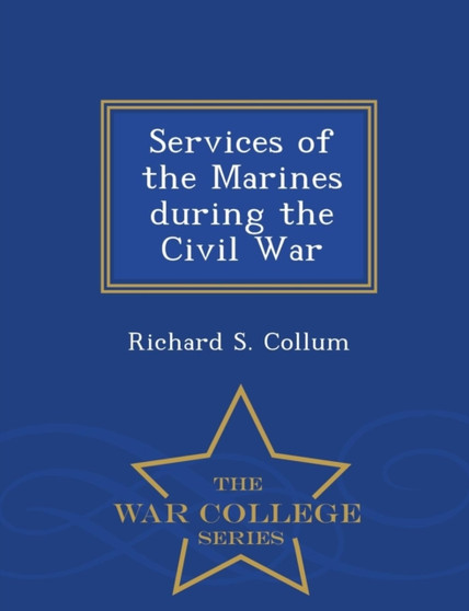 Services of the Marines During the Civil War - War College Series