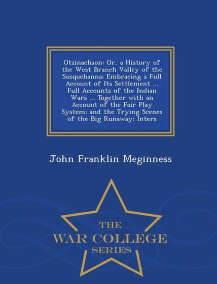 Otzinachson : Or, a History of the West Branch Valley of the Susquehanna; Embracing a Full Account of Its Settlement ... Full Accounts of the Indian Wars ... Together with an Account of the Fair Play