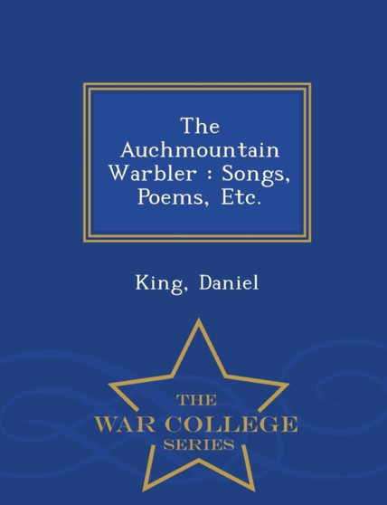 The Auchmountain Warbler : Songs, Poems, Etc. - War College Series