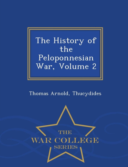 The History of the Peloponnesian War, Volume 2 - War College Series