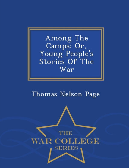 Among the Camps : Or, Young People's Stories of the War - War College Series