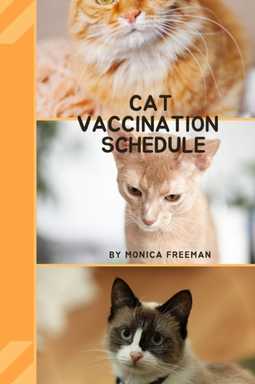 Cat Vaccination Schedule : Brilliant Cat Vaccination Schedule book, useful Vaccination Reminder, Vaccination Booklet, Vaccine Record Book For Cats. by Monica Freeman - Paperback