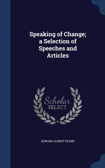 Speaking of Change; a Selection of Speeches and Articles