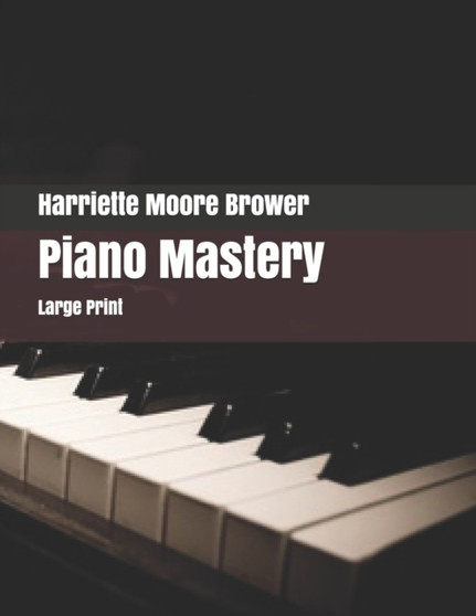 Piano Mastery : Large Print by Harriette Moore Brower - Paperback