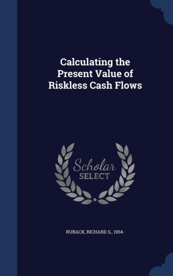 Calculating the Present Value of Riskless Cash Flows