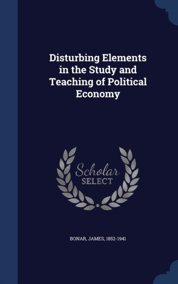Disturbing Elements in the Study and Teaching of Political Economy