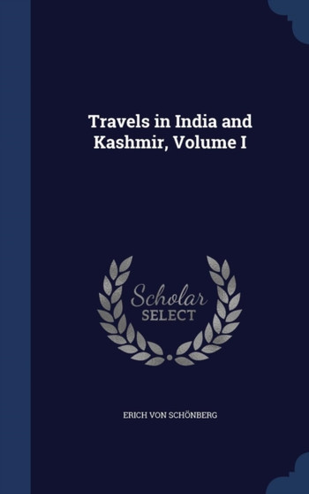 Travels in India and Kashmir, Volume I