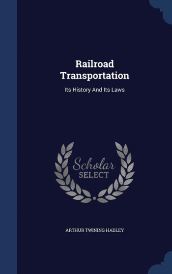 Railroad Transportation : Its History And Its Laws