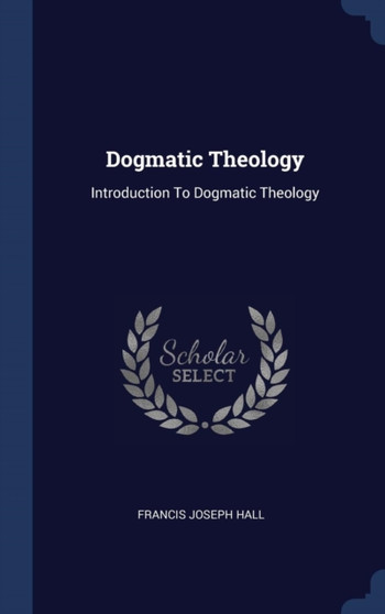 Dogmatic Theology : Introduction To Dogmatic Theology