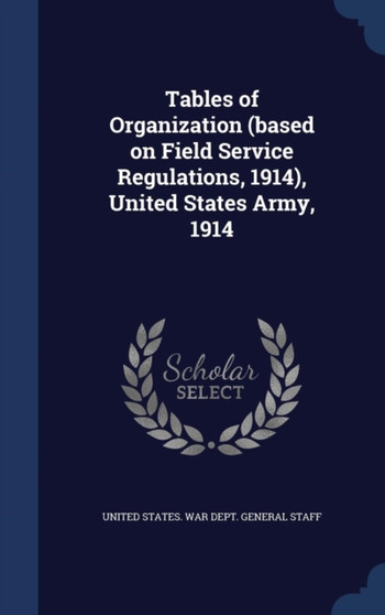 Tables of Organization (based on Field Service Regulations, 1914), United States Army, 1914