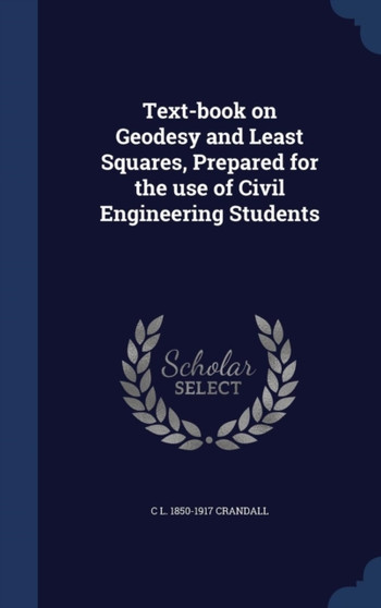 Text-book on Geodesy and Least Squares, Prepared for the use of Civil Engineering Students