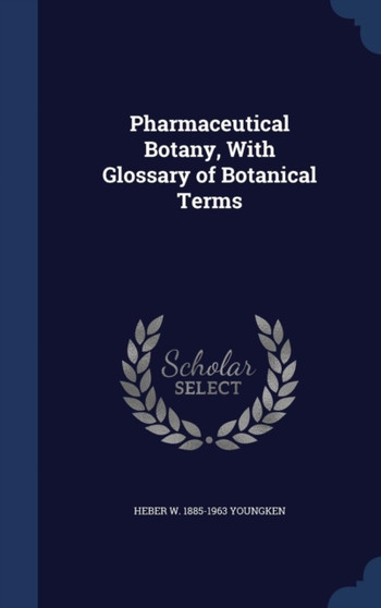 Pharmaceutical Botany, With Glossary of Botanical Terms