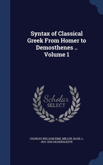 Syntax of Classical Greek From Homer to Demosthenes .. Volume 1