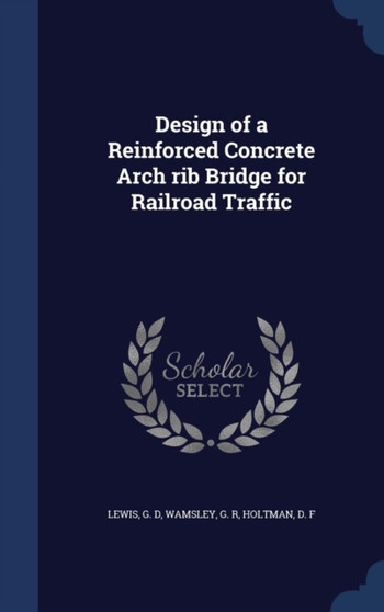 Design of a Reinforced Concrete Arch rib Bridge for Railroad Traffic