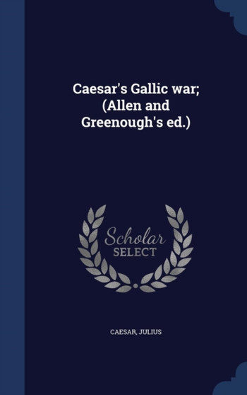 Caesar's Gallic War; (Allen and Greenough's Ed.)