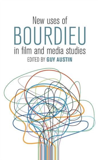 New Uses of Bourdieu in Film and Media Studies by Guy Austin - Hardback