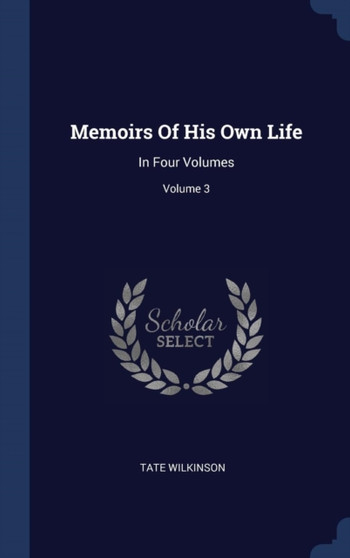 Memoirs Of His Own Life : In Four Volumes; Volume 3