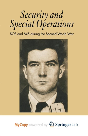 Security and Special Operations : SOE and MI5 During the Second World War