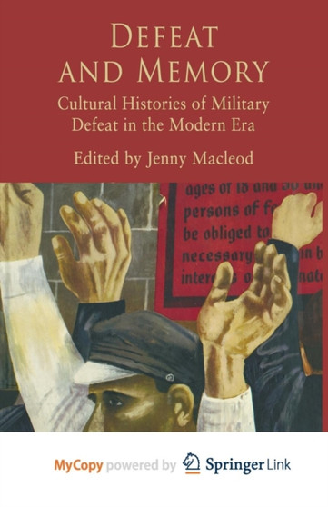 Defeat and Memory : Cultural Histories of Military Defeat in the Modern Era