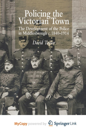 Policing the Victorian Town : The Development of the Police in Middlesborough, c.1840-1914