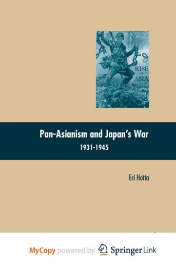 Pan-Asianism and Japan's War 1931-1945