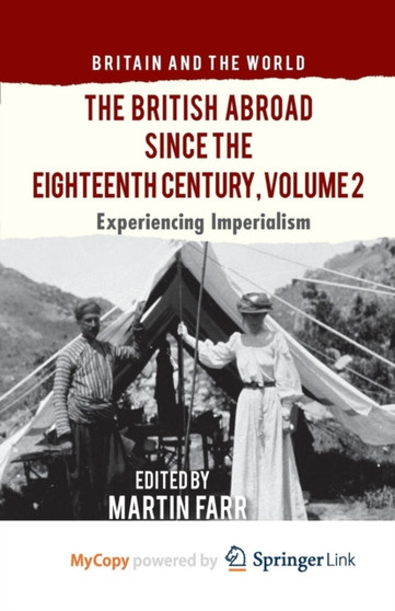 The British Abroad Since the Eighteenth Century, Volume 2 : Experiencing Imperialism