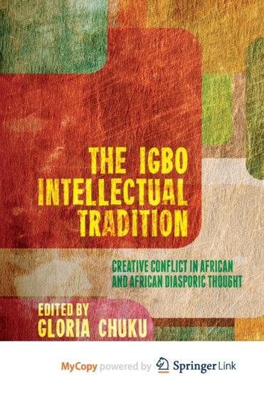 The Igbo Intellectual Tradition : Creative Conflict in African and African Diasporic Thought