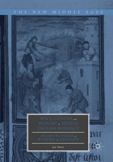Space, Gender, and Memory in Middle English Romance : Architectures of Wonder in Melusine