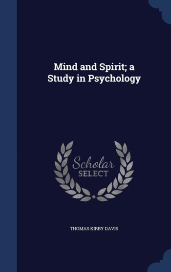 Mind and Spirit; a Study in Psychology