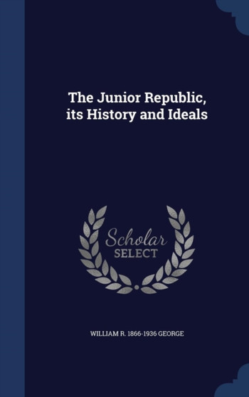 The Junior Republic, its History and Ideals