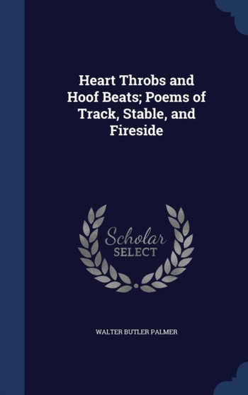 Heart Throbs and Hoof Beats; Poems of Track, Stable, and Fireside