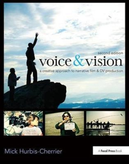 Voice & Vision : A Creative Approach to Narrative Film and DV Production by Mick Hurbis-Cherrier - Hardback