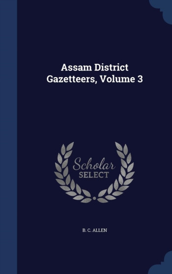 Assam District Gazetteers, Volume 3